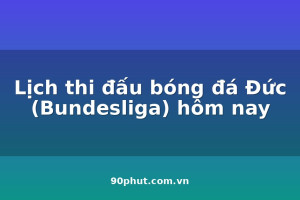 lich-thi-dau-bong-da-duc-bundesliga-hom-nay