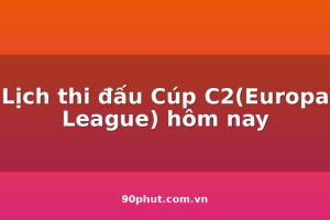 lich-thi-dau-cup-c2europa-league-hom-nay